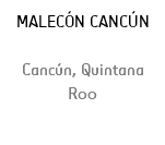 MALECÓN CANCÚN Cancún, Quintana Roo